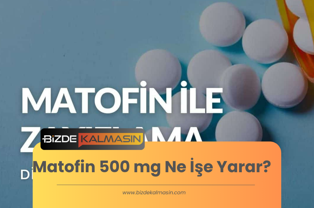 Matofin 500 mg Ne İşe Yarar?