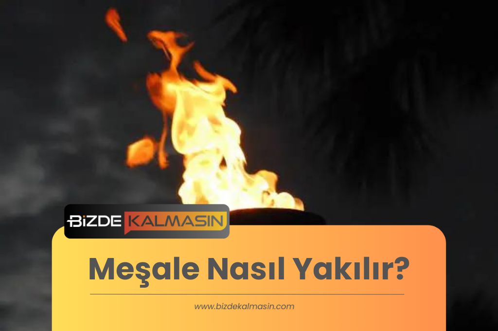 Meşale Nasıl Yakılır?