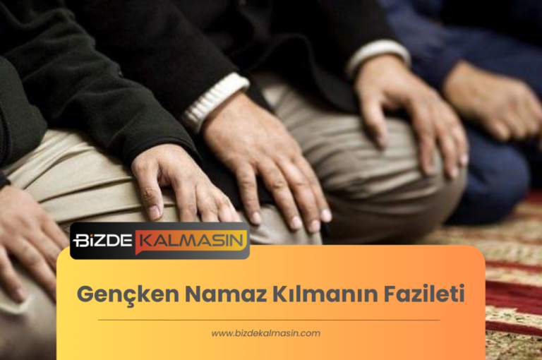 Gençken Namaz Kılmanın Fazileti – Sevabı