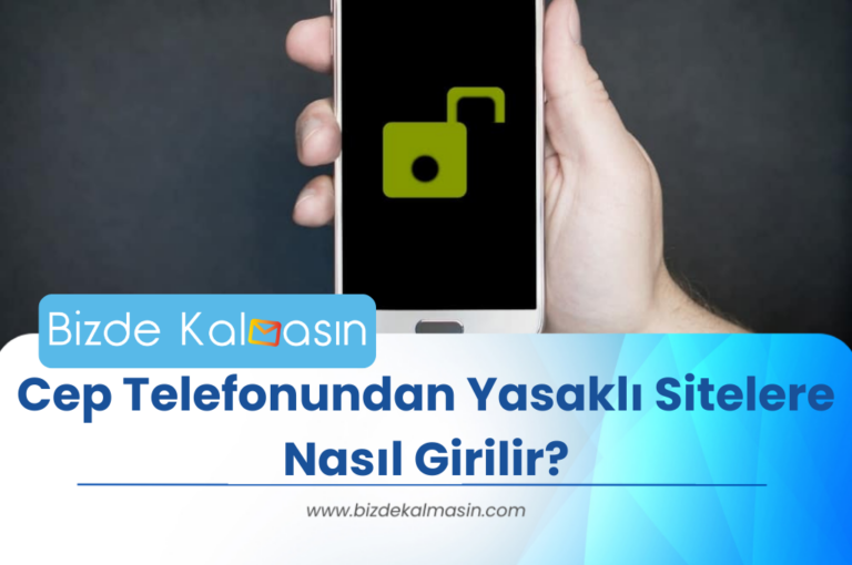 Cep Telefonundan Yasaklı Sitelere Nasıl Girilir? – 2024 Güncel