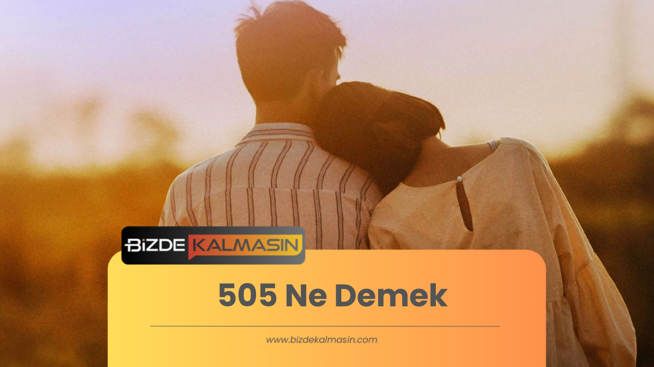505 Ne Demek ? Five-Oh-Five 505 Ne Demek ?