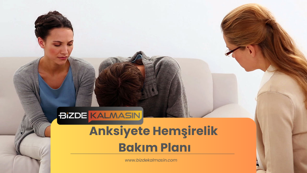 Anksiyete Hemşirelik Bakım Planı