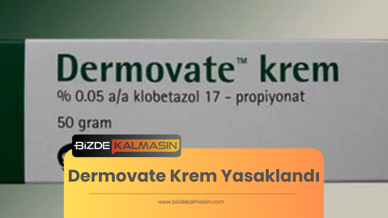 Dermovate Krem Yasaklandı