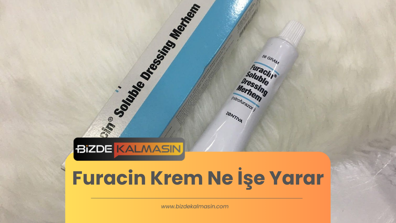 Furacin Krem Ne İşe Yarar - Yanık İçin Kullanılır Mı ? Furacin Krem Ne İşe Yarar