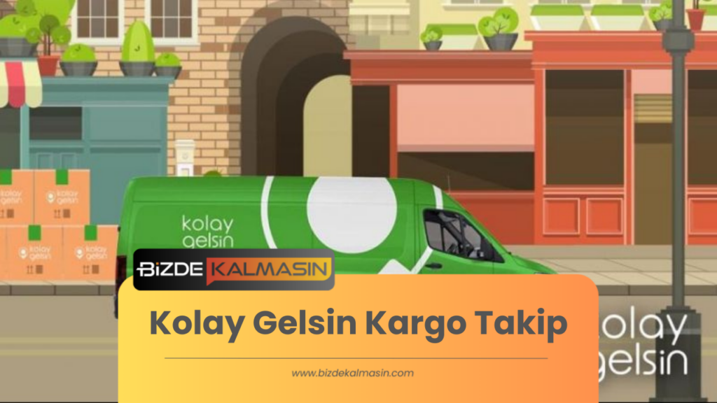 Kolay Gelsin Kargo Takip