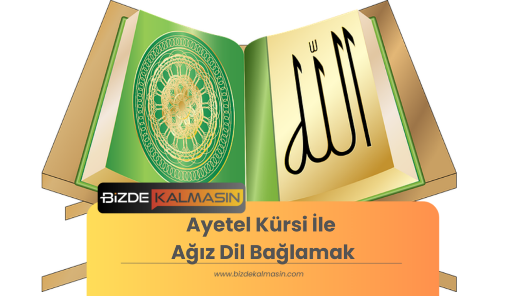 Ayetel Kürsi İle Ağız Dil Bağlamak