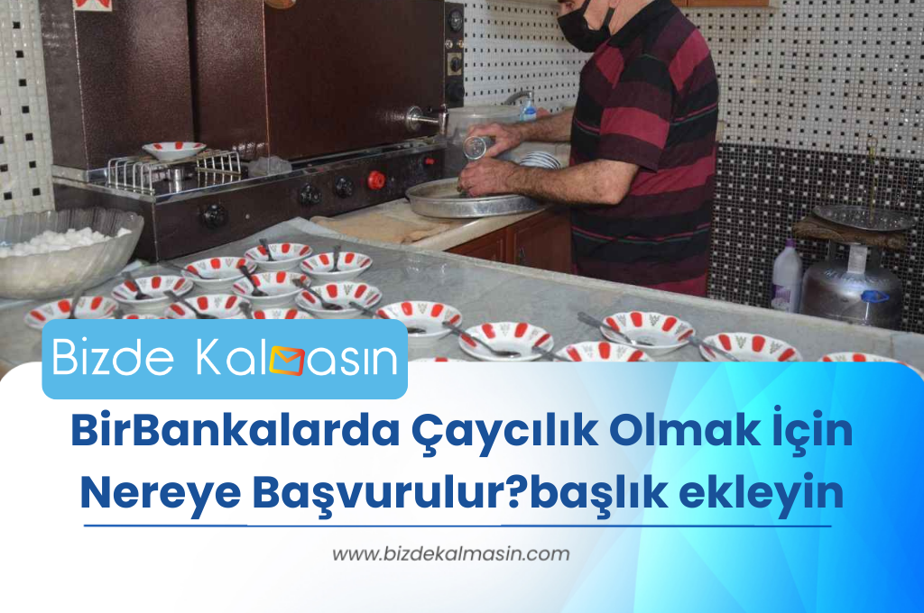 Bankalarda Çaycılık Olmak İçin Nereye Başvurulur?