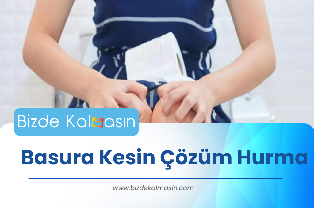 Basura Kesin Çözüm Hurma - Basurdan Kurtuldum Basura Kesin Çözüm Hurma