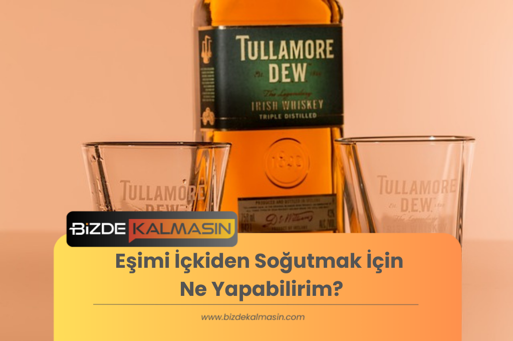 Eşimi İçkiden Soğutmak İçin Ne Yapabilirim?