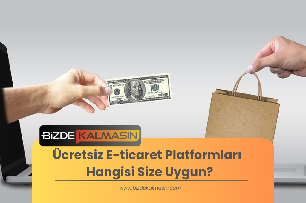 Ücretsiz E-ticaret Platformları - Hangisi Size Uygun?