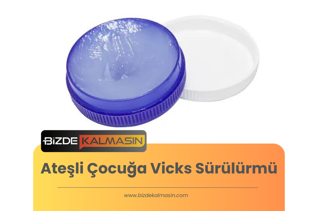 Ateşli Çocuğa Vicks Sürülürmü