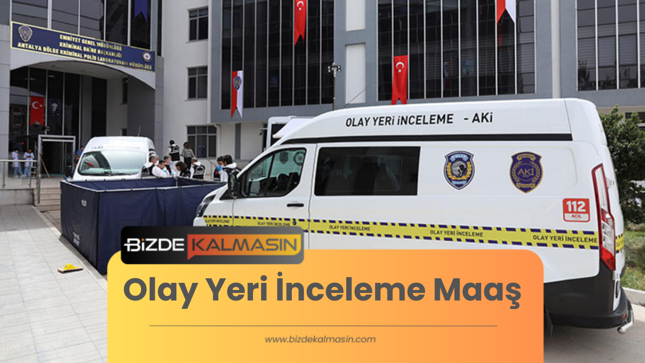 Olay Yeri İnceleme Maaş 2025 - Olay Yeri İnceleme Polisi Boy Kilo Olay Yeri İnceleme Maaş