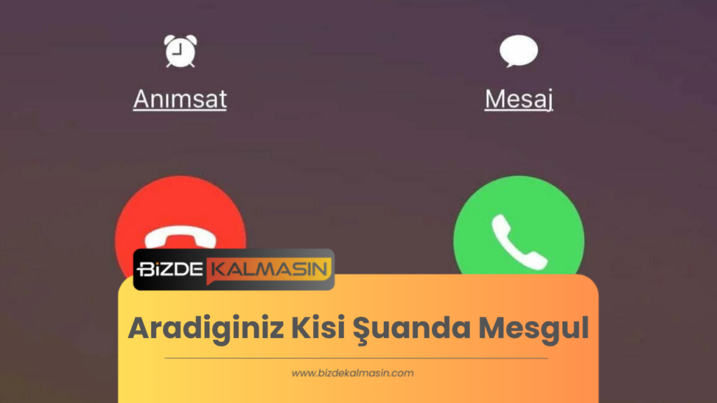 Aradiginiz Kisi Şuanda Mesgul