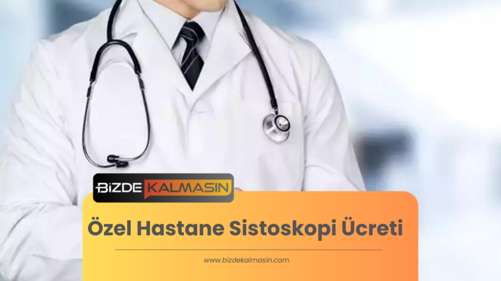 Özel Hastane Sistoskopi Ücreti