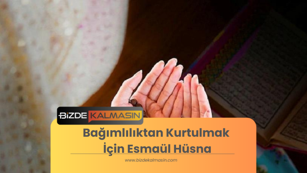 Bağımlılıktan Kurtulmak İçin Esmaül Hüsna