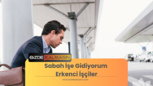 Sabah İşe Gidiyorum Erkenci İşçiler