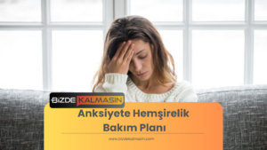 Anksiyete Hemşirelik Bakım Planı