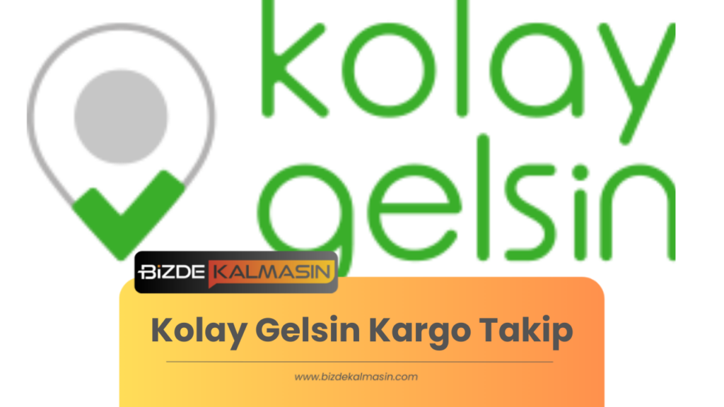 Kolay Gelsin Kargo Takip