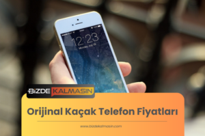 Orijinal Kaçak Telefon Fiyatları