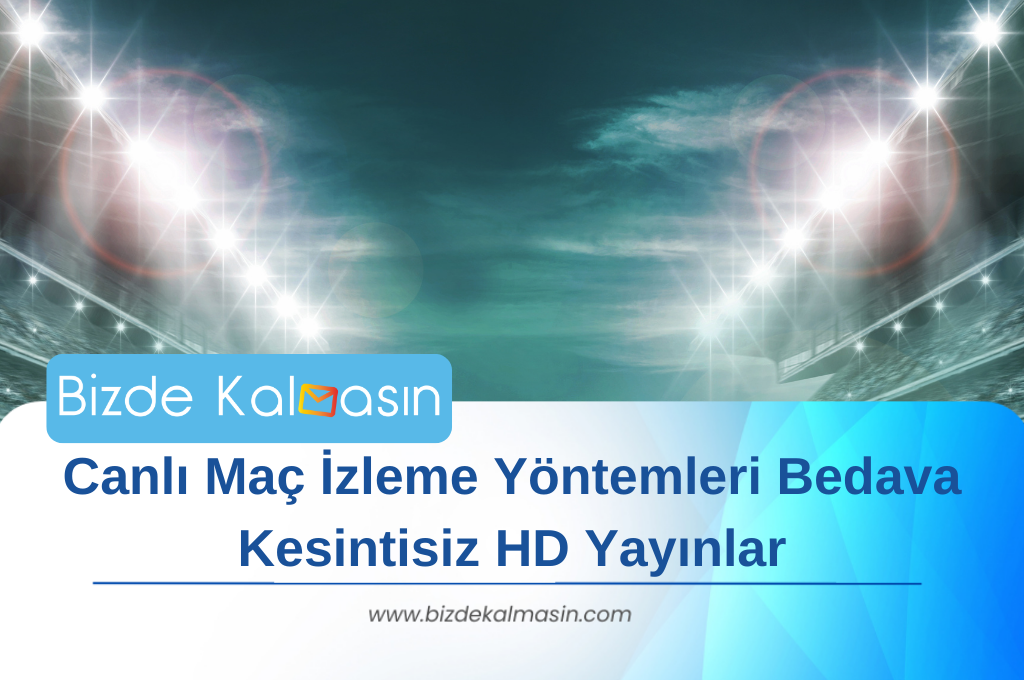 Canlı Maç İzleme Yöntemleri Bedava Kesintisiz HD Yayınlar