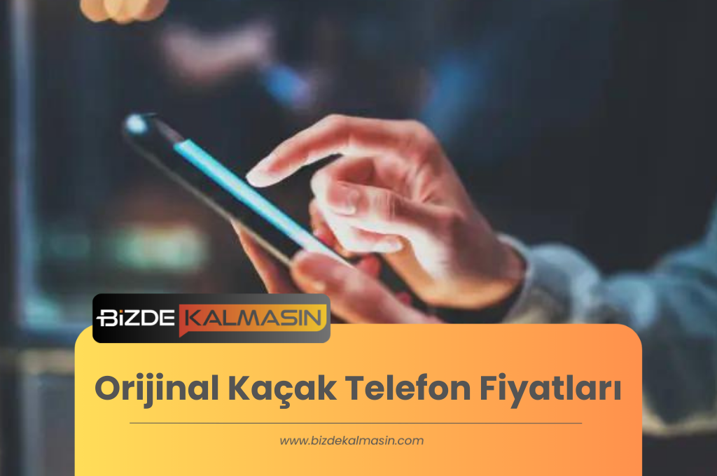 Orijinal Kaçak Telefon Fiyatları