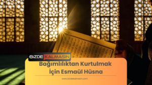 Bağımlılıktan Kurtulmak İçin Esmaül Hüsna