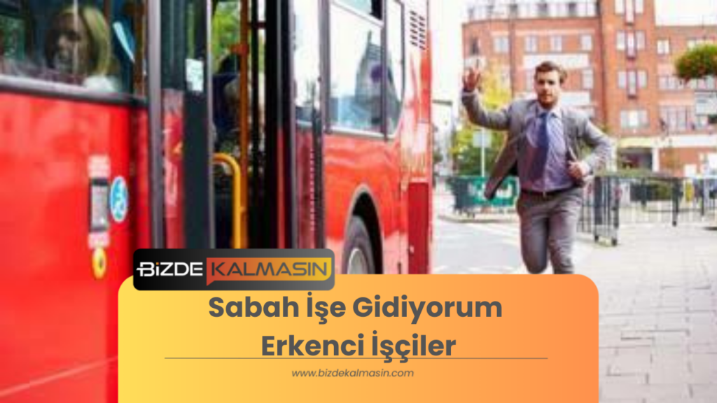 Sabah İşe Gidiyorum Erkenci İşçiler