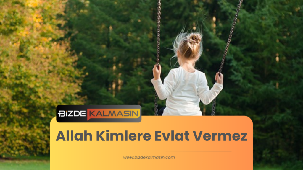 Allah Kimlere Evlat Vermez