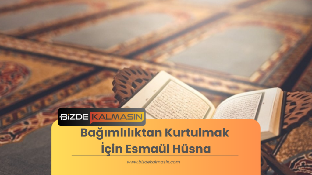 Bağımlılıktan Kurtulmak İçin Esmaül Hüsna