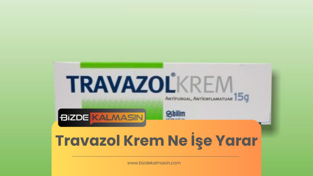 Travazol Krem Ne İşe Yarar