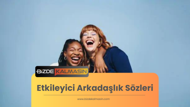 Etkileyici Arkadaşlık Sözleri – Duygularınızı Anlatacak