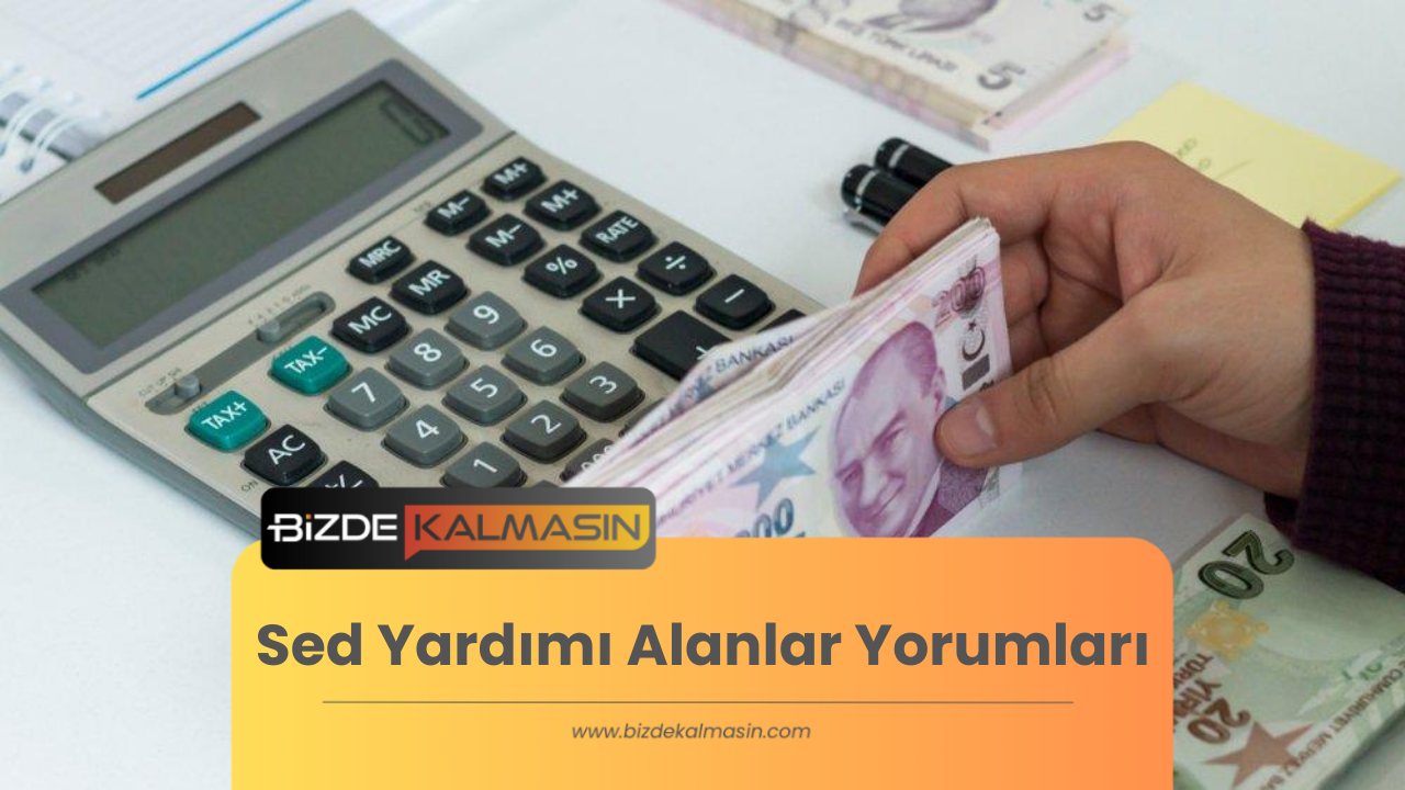 Sed Yardımı Alanlar Yorumları - SED Yardımı Son Dakika Sed Yardımı Alanlar Yorumları