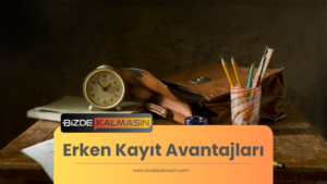 Erken Kayıt Avantajları