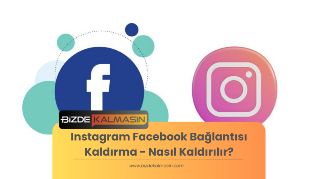 Instagram Facebook Bağlantısı Kaldırma - Nasıl Kaldırılır?