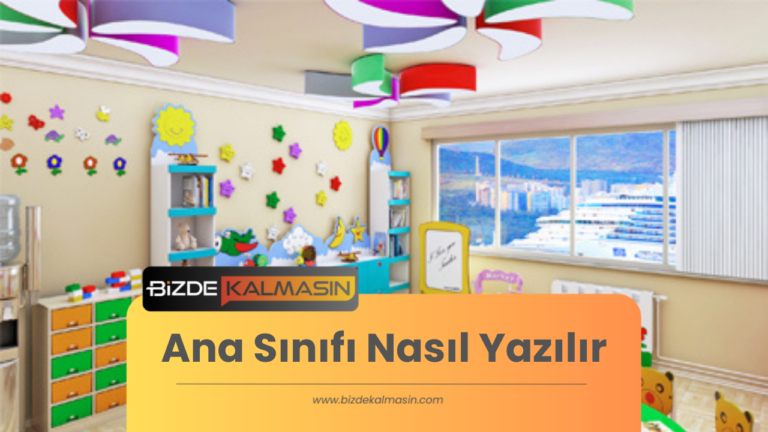 Ana Sınıfı Nasıl Yazılır ? – Okul Öncesi Nasıl Yazılıyor