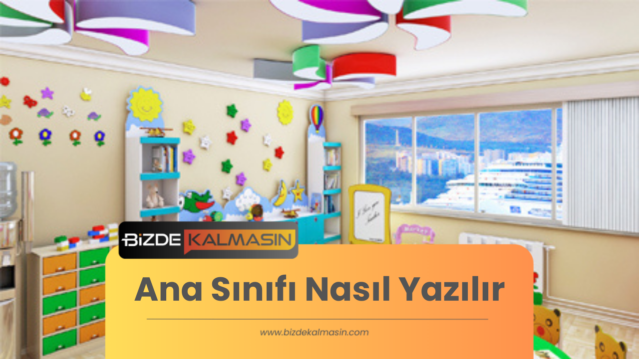 Ana Sınıfı Nasıl Yazılır ? - Okul Öncesi Nasıl Yazılıyor Ana Sınıfı Nasıl Yazılır