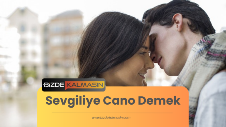 Sevgiliye Cano Demek