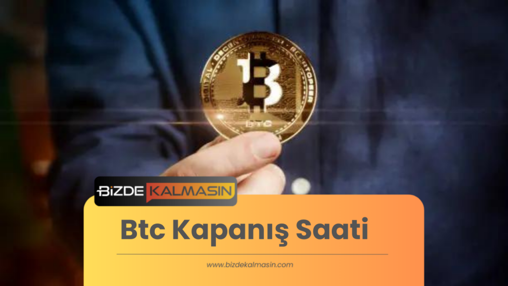 Btc Kapanış Saati