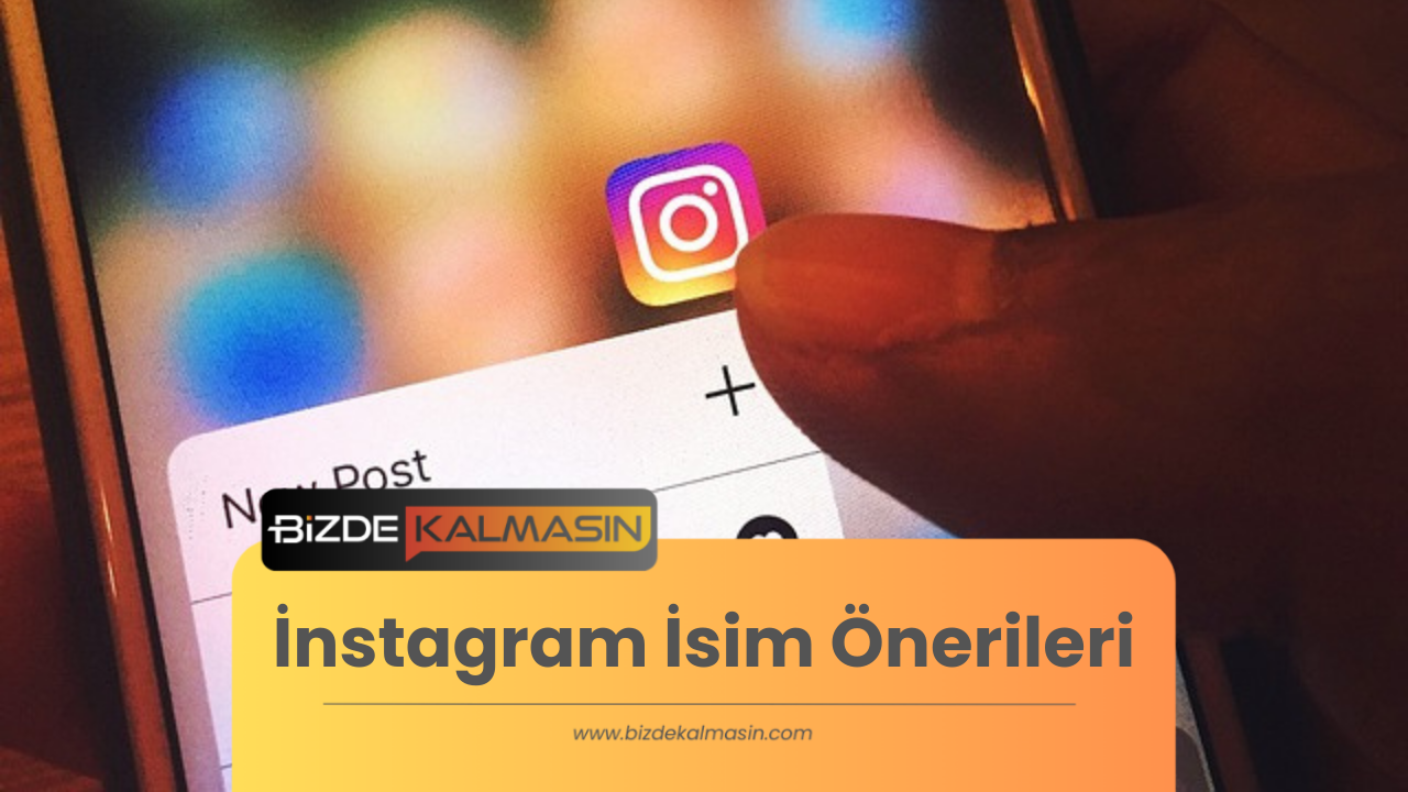 İnstagram İsim Önerileri - Güzel Kullanıcı Adları İnstagram İsim Önerileri