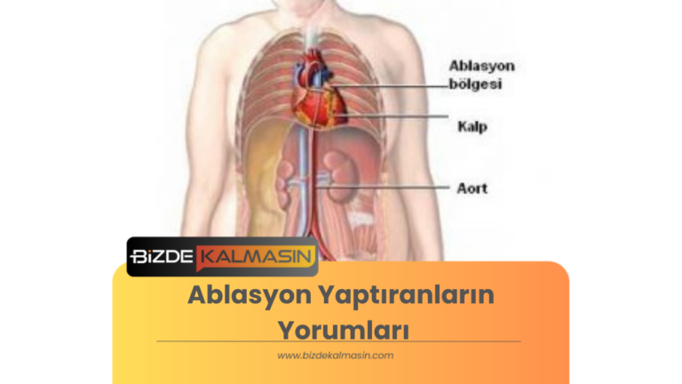 Ablasyon Yaptıranların Yorumları – Kalp Ablasyon Sonrası