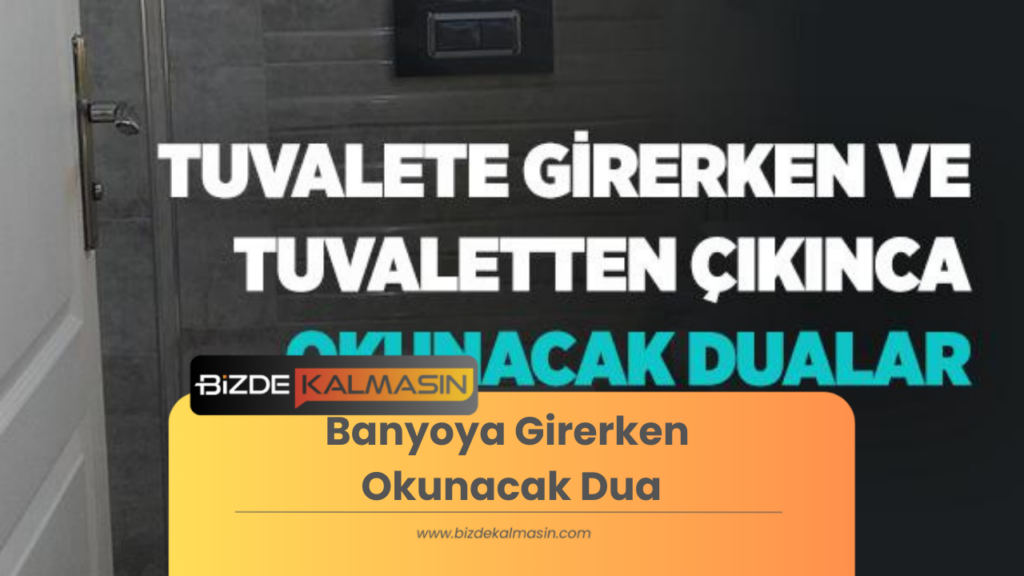 Banyoya Girerken Okunacak Dua