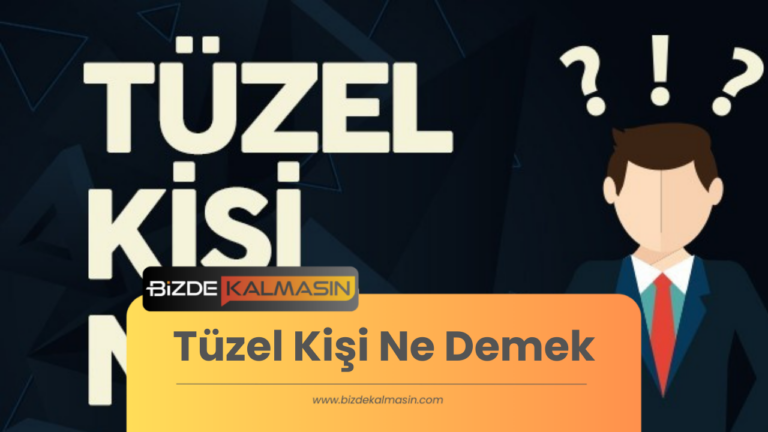 Tüzel Kişi Ne Demek – Tüzel Kişiler Kimlerdir