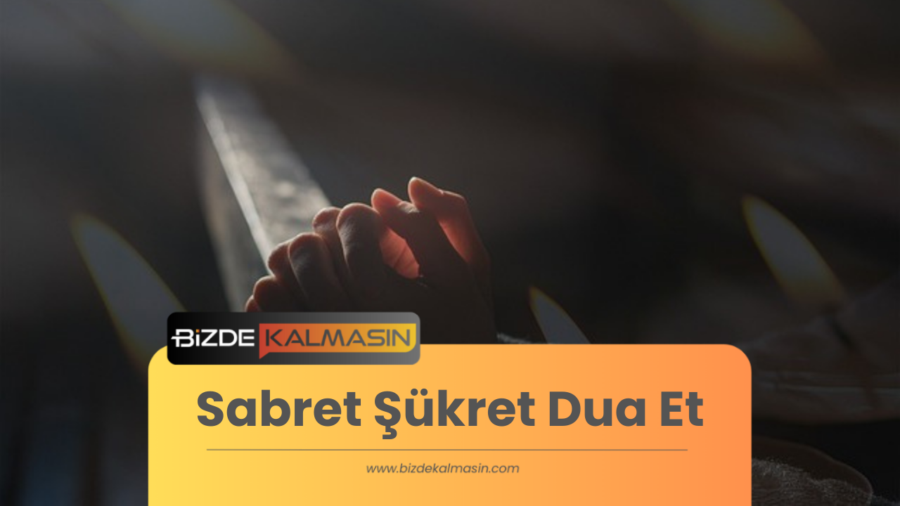 Sabret Şükret Dua Et - Şükür Duası Sabret Şükret Dua Et