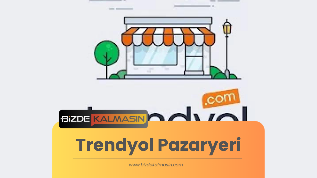 Trendyol Pazaryeri E-Ticarette Fark Yaratma Fırsatı - Detaylar Trendyol Pazaryeri