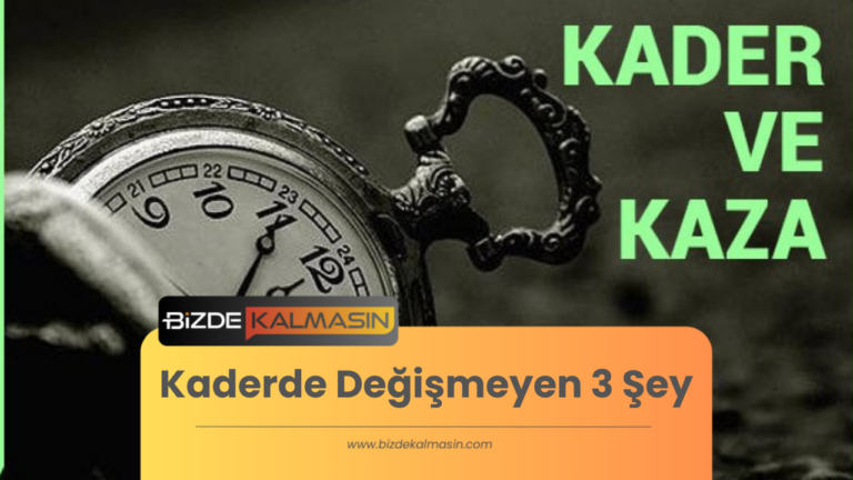 Kaderde Değişmeyen 3 Şey