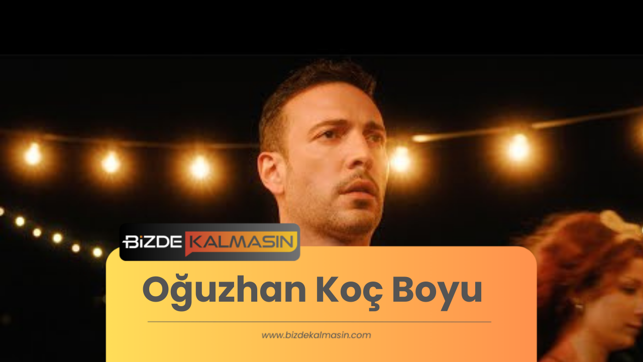 Oğuzhan Koç Boyu Kaç ? - Demet Özdemir'in Boyu Oğuzhan Koç Boyu