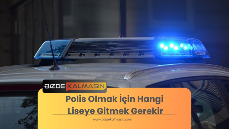 Polis Olmak İçin Hangi Liseye Gitmek Gerekir – Hangi Bölümü