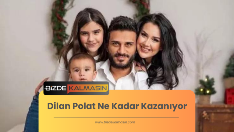 Dilan Polat Ne Kadar Kazanıyor