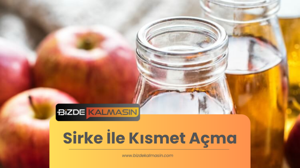 Sirke İle Kısmet Açma