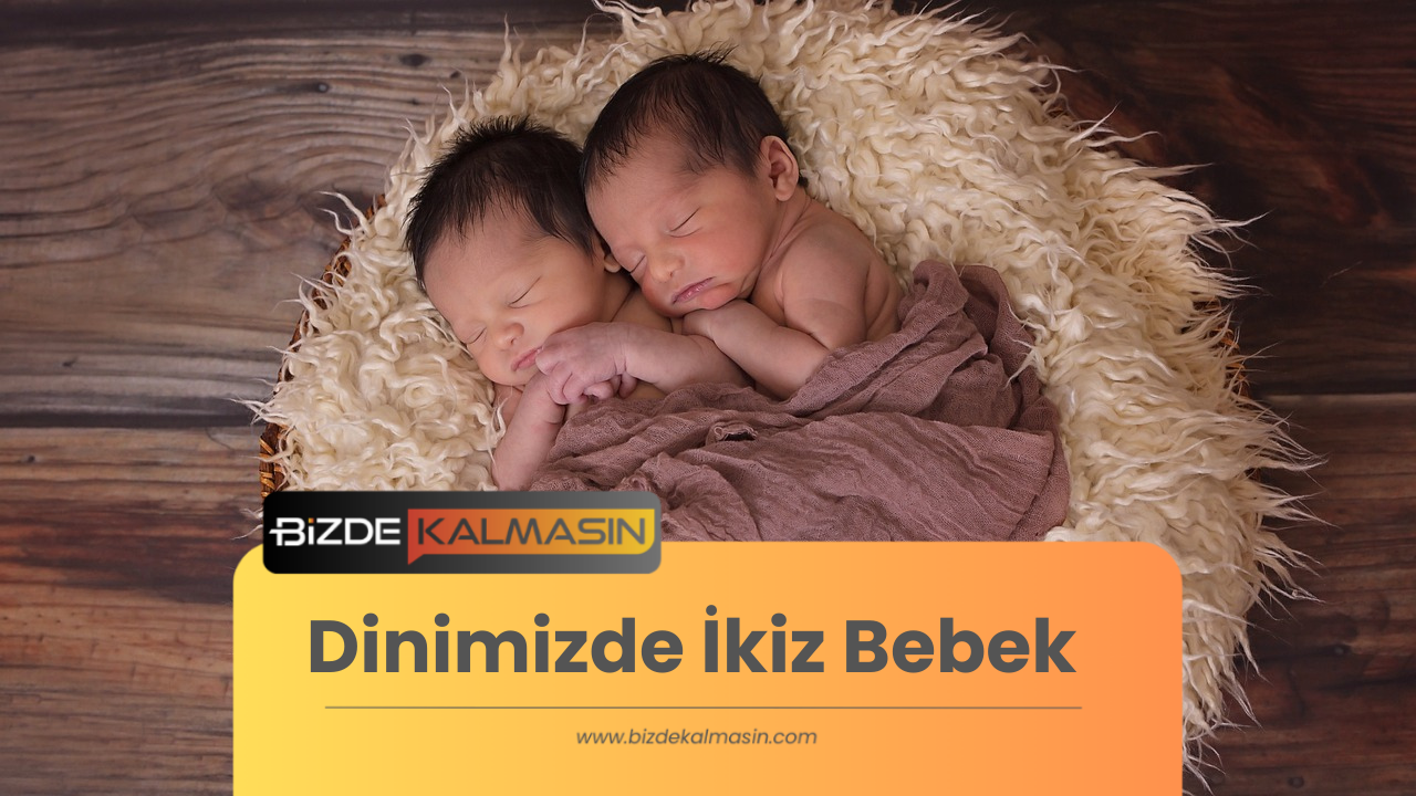 Dinimizde İkiz Bebek - İslam’da İkiz Bebek Dinimizde İkiz Bebek